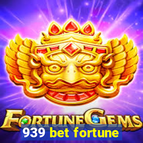 939 bet fortune